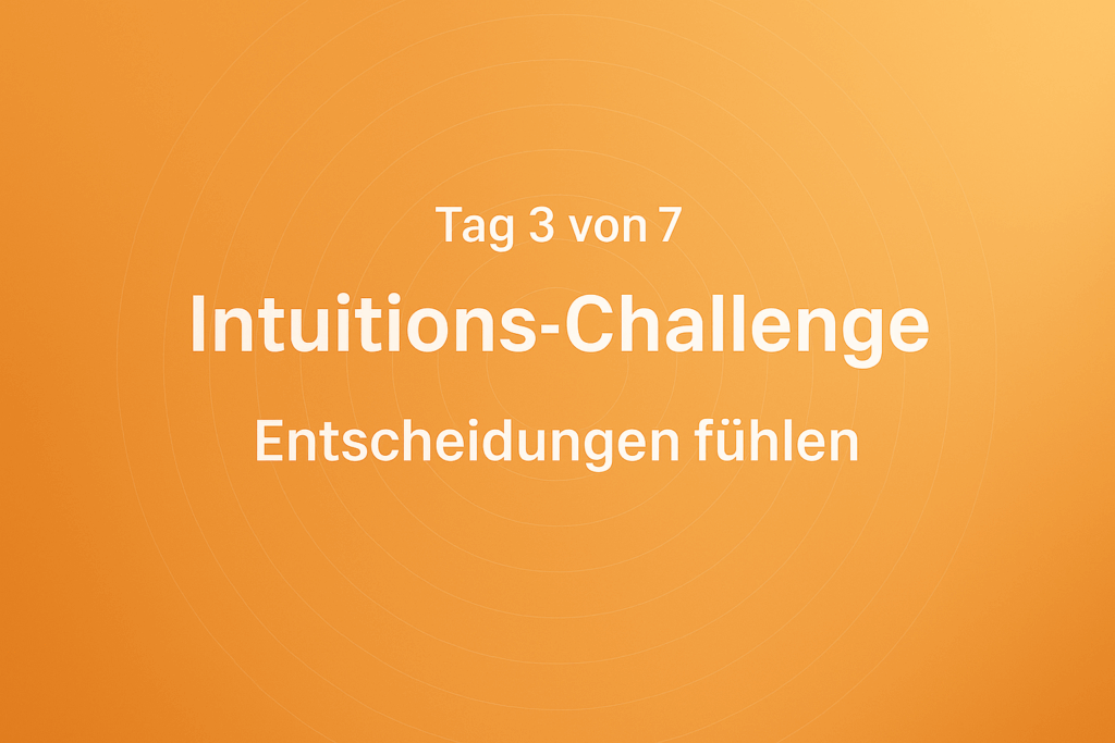 Intuitions-Challenge – Entscheidungen fühlen