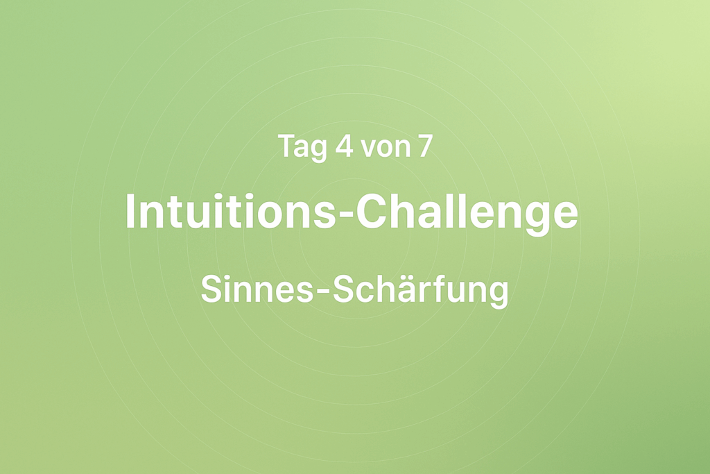 Intuitions-Challenge – Sinne schärfen