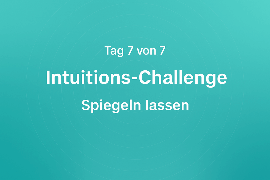 Intuitions-Challenge – Spiegeln lassen